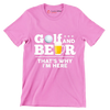 GOLF AND BEER THAT'S WHY I'M HERE - Golf Themed T-Shirt-Pink-S-Custom One Express