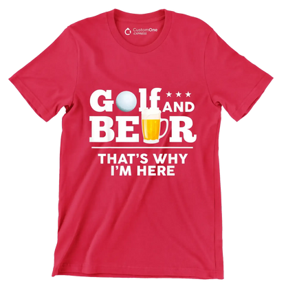 GOLF AND BEER THAT'S WHY I'M HERE - Golf Themed T-Shirt-Red-S-Custom One Express