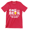 GOLF AND BEER THAT'S WHY I'M HERE - Golf Themed T-Shirt-Red-S-Custom One Express