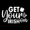 Get Your Irish on - St. Patrick's Day T-Shirt-Black-S-Custom One Express