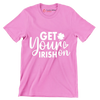 Get Your Irish on - St. Patrick's Day T-Shirt-Pink-S-Custom One Express
