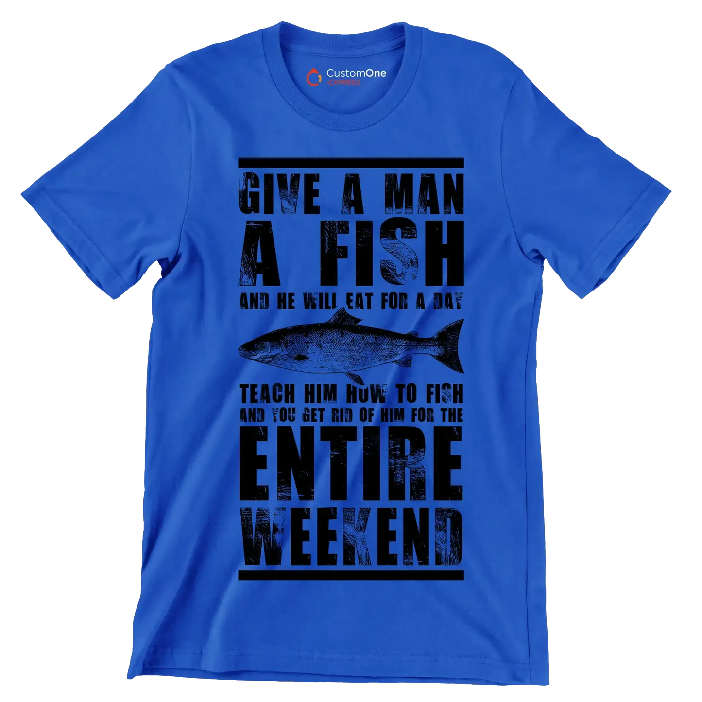 Give a man a fish and he will eat for a day teach him how to fish and you get rid of him for the entire weekend - Fishing Themed T-Shirt-Blue-S-Custom One Express