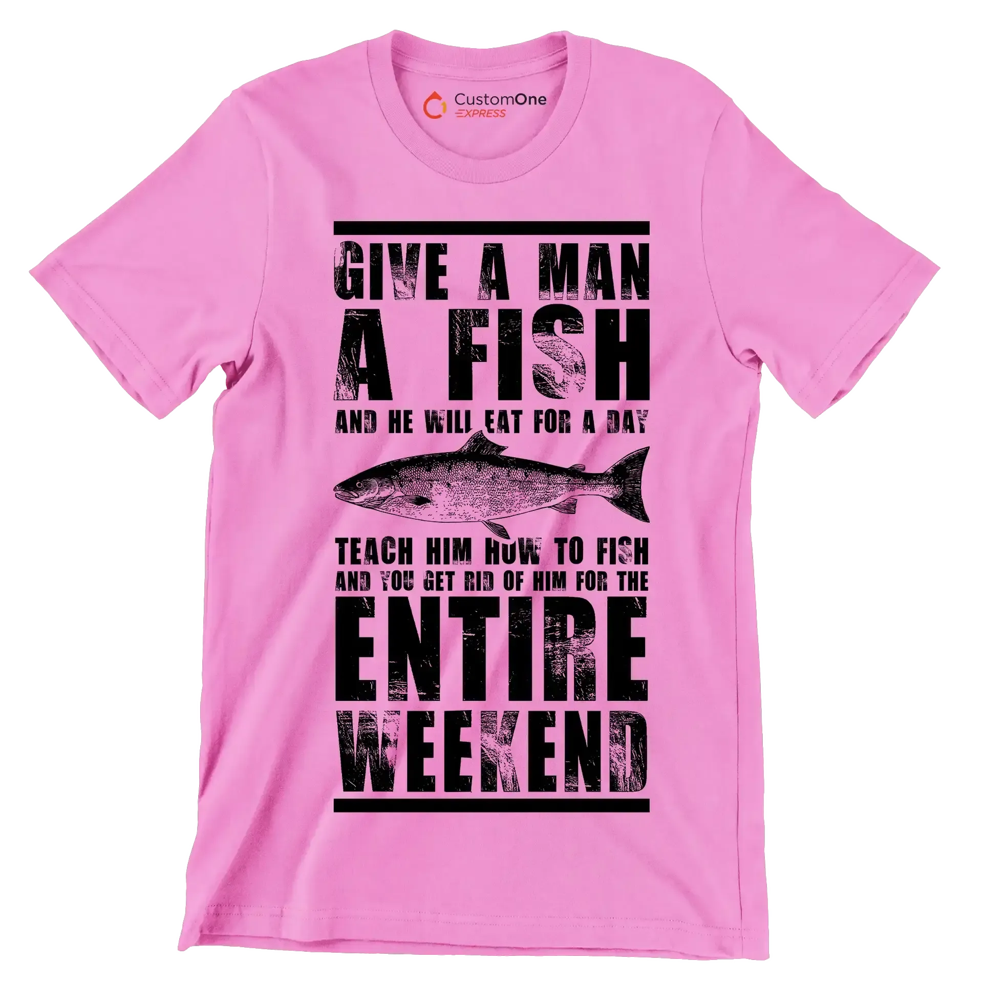 Give a man a fish and he will eat for a day teach him how to fish and you get rid of him for the entire weekend - Fishing Themed T-Shirt-Pink-S-Custom One Express