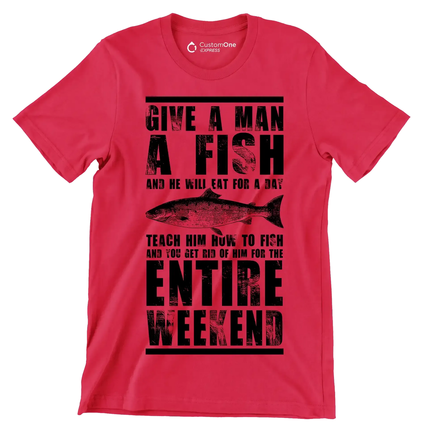 Give a man a fish and he will eat for a day teach him how to fish and you get rid of him for the entire weekend - Fishing Themed T-Shirt-Red-S-Custom One Express
