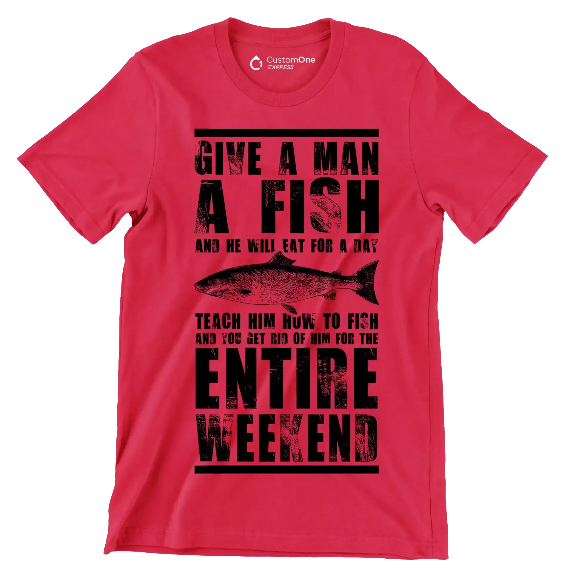 Give a man a fish and he will eat for a day teach him how to fish and you get rid of him for the entire weekend - Fishing Themed T-Shirt-Red-S-Custom One Express