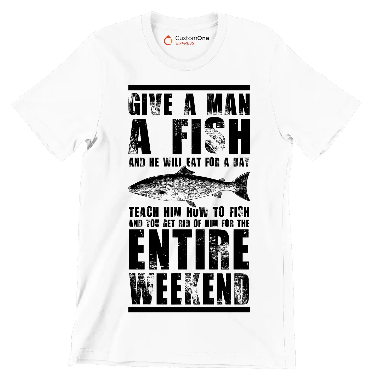 Give a man a fish and he will eat for a day teach him how to fish and you get rid of him for the entire weekend - Fishing Themed T-Shirt-White-S-Custom One Express