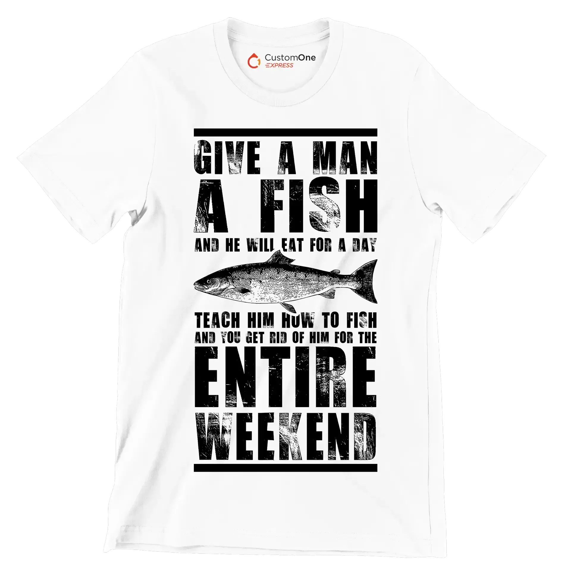 Give a man a fish and he will eat for a day teach him how to fish and you get rid of him for the entire weekend - Fishing Themed T-Shirt-White-S-Custom One Express