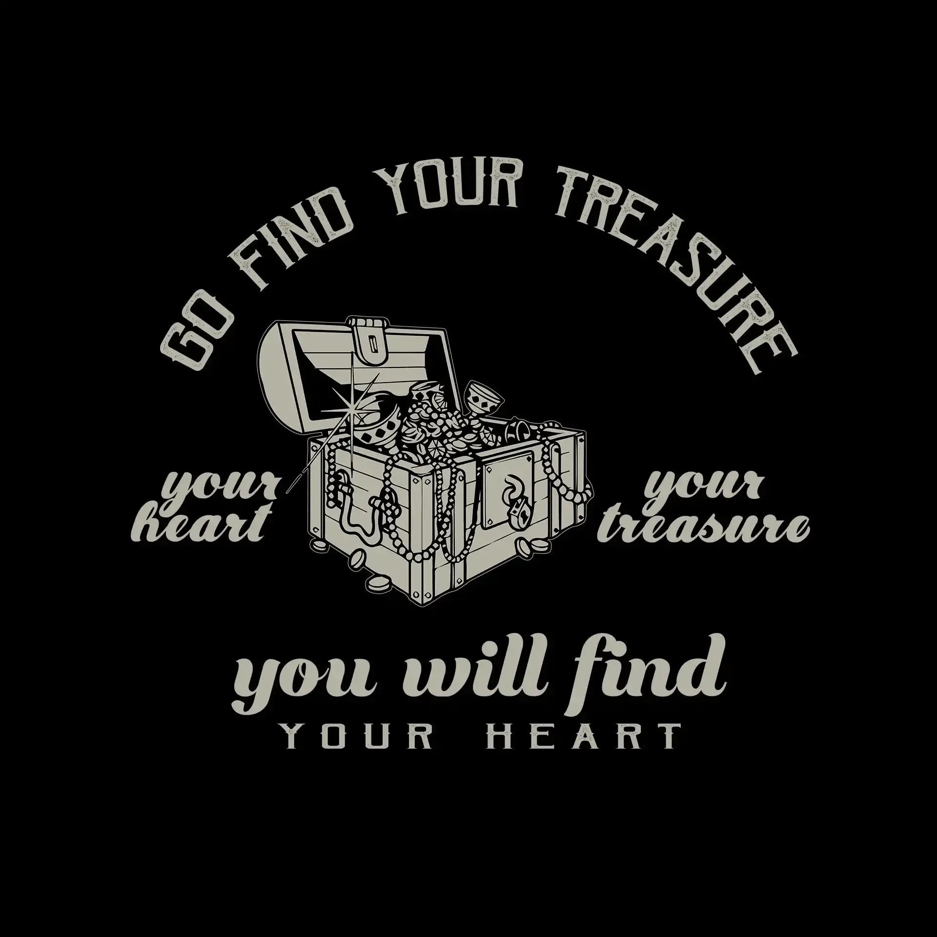 Go Find Your Treasure Your Heart Your Treasure You Will Find Your Heart - Motivational Themed T-Shirt-Black-S-Custom One Express