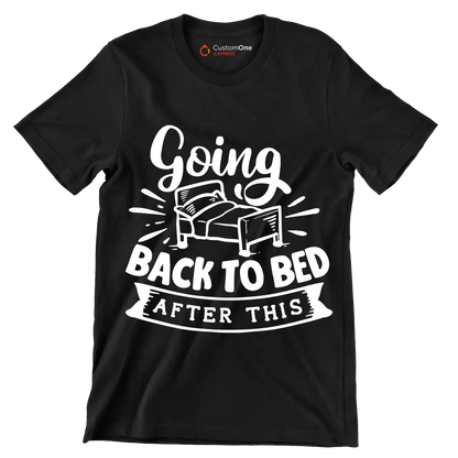 Going back to bed after this - Sarcasm Themed T-Shirt-Black-S-Custom One Express