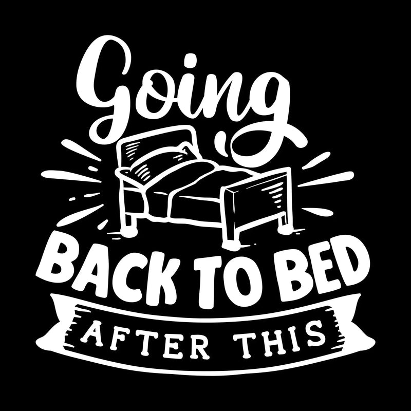 Going back to bed after this - Sarcasm Themed T-Shirt-Black-S-Custom One Express