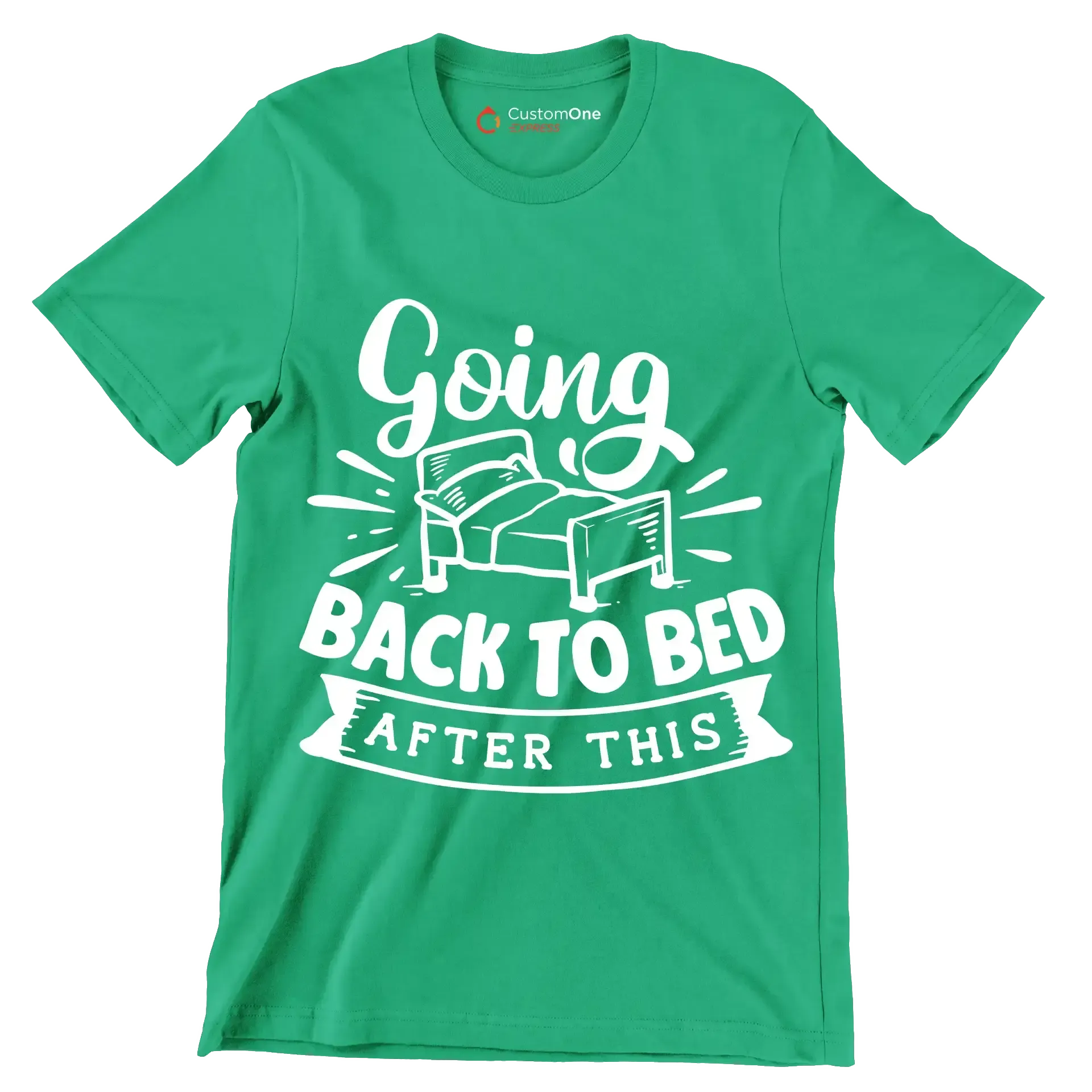 Going back to bed after this - Sarcasm Themed T-Shirt-Green-S-Custom One Express