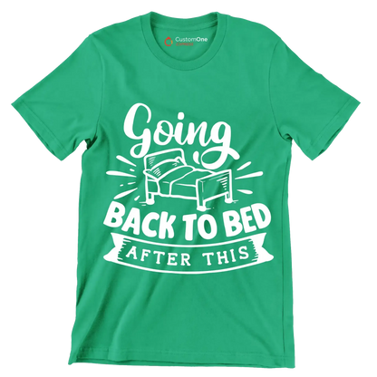 Going back to bed after this - Sarcasm Themed T-Shirt-Green-S-Custom One Express