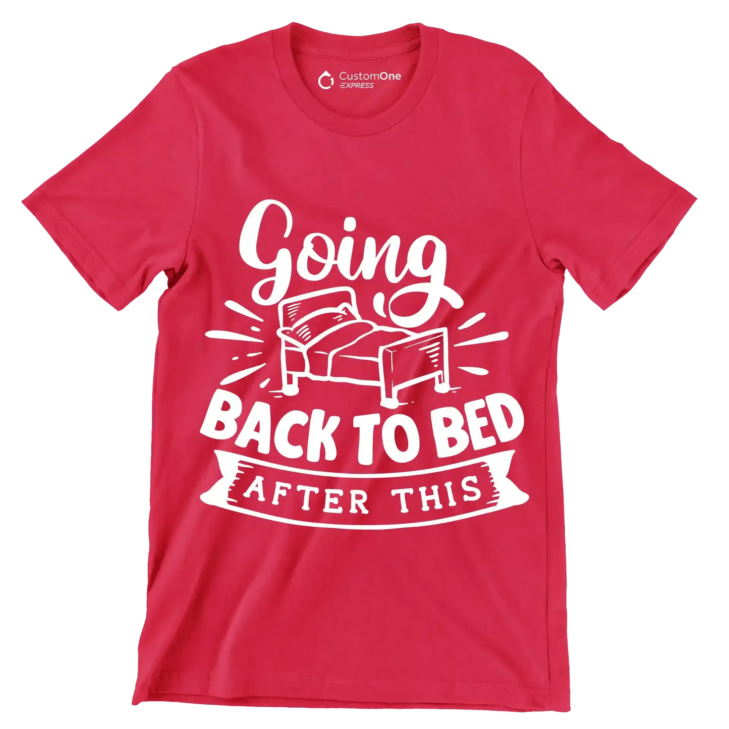 Going back to bed after this - Sarcasm Themed T-Shirt-Red-S-Custom One Express