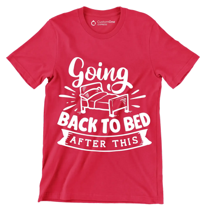 Going back to bed after this - Sarcasm Themed T-Shirt-Red-S-Custom One Express
