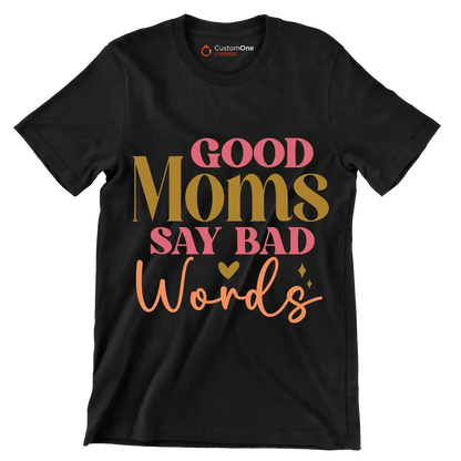 Good Moms Say Bad Words - Mother’s Day T-Shirt-Black-S-Custom One Express
