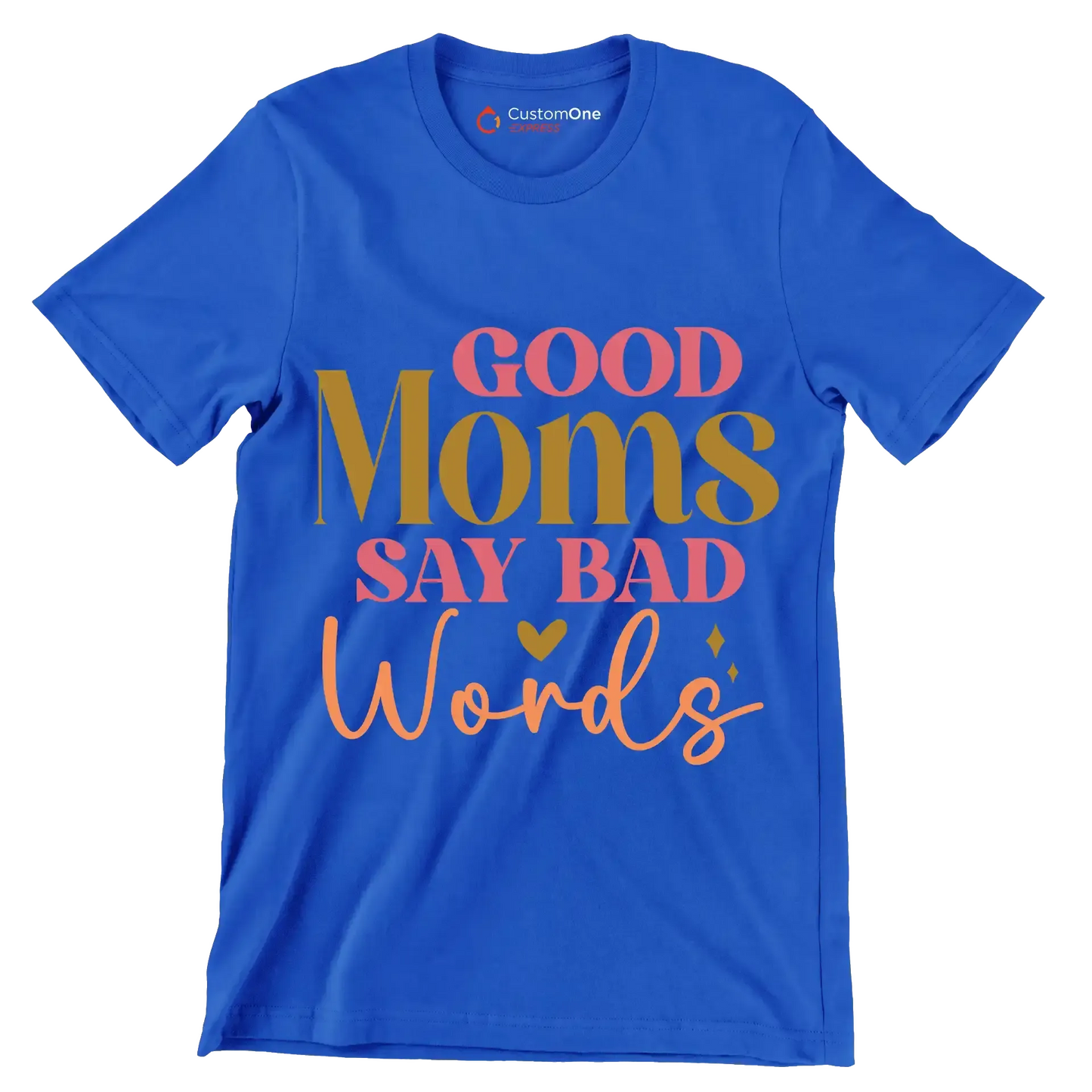 Good Moms Say Bad Words - Mother’s Day T-Shirt-Blue-S-Custom One Express