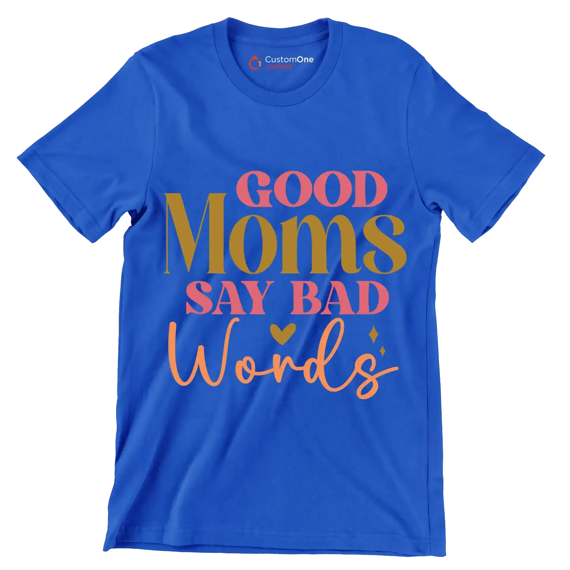 Good Moms Say Bad Words - Mother’s Day T-Shirt-Blue-S-Custom One Express