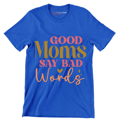 Good Moms Say Bad Words - Mother’s Day T-Shirt-Blue-S-Custom One Express