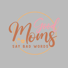 Good Moms Say Bad Words - Mother’s Day T-Shirt-Black-Custom One Express