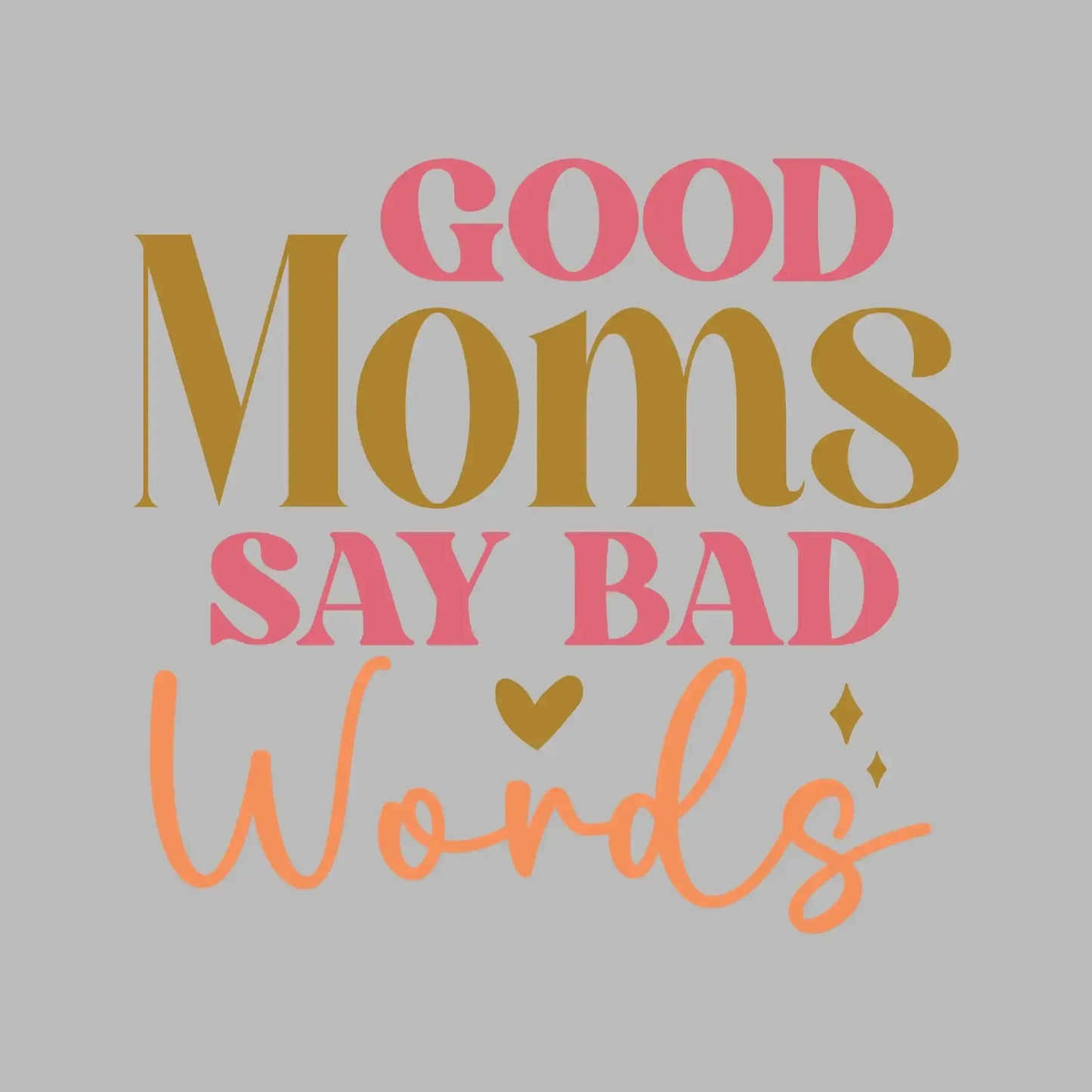 Good Moms Say Bad Words - Mother’s Day T-Shirt-Black-S-Custom One Express