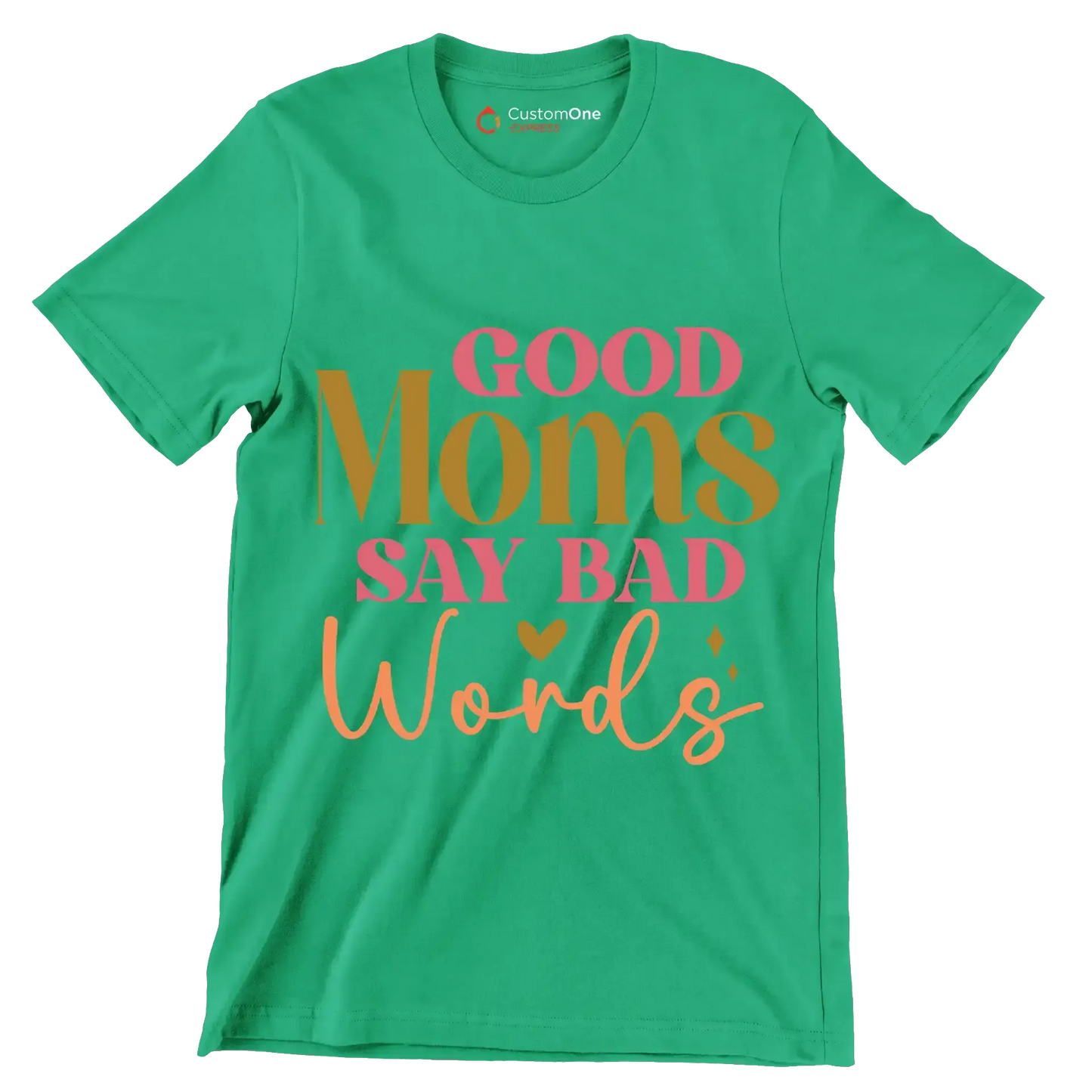 Good Moms Say Bad Words - Mother’s Day T-Shirt-Green-S-Custom One Express