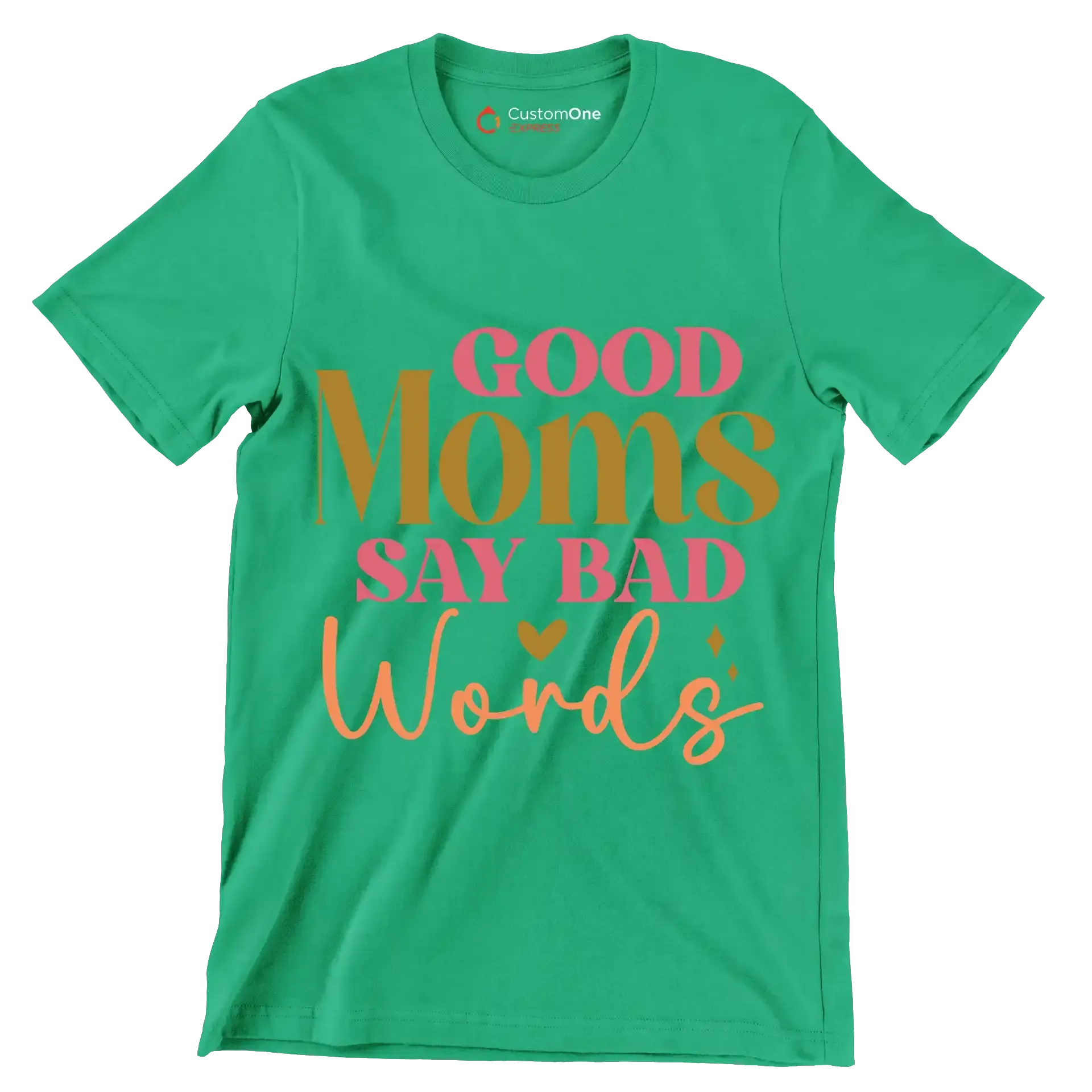 Good Moms Say Bad Words - Mother’s Day T-Shirt-Green-S-Custom One Express