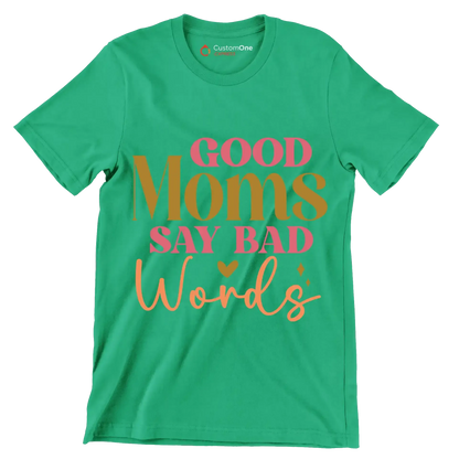 Good Moms Say Bad Words - Mother’s Day T-Shirt-Green-S-Custom One Express