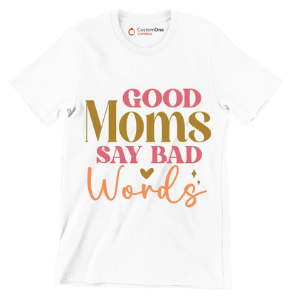 Good Moms Say Bad Words - Mother’s Day T-Shirt-White-S-Custom One Express