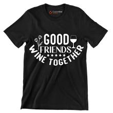 Good friends wine together - Sarcasm Themed T-Shirt-Black-S-Custom One Express