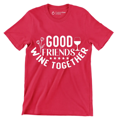 Good friends wine together - Sarcasm Themed T-Shirt-Red-S-Custom One Express