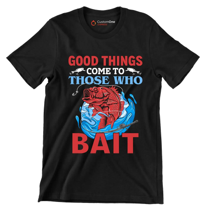 Good things come to those who bait - Fishing Themed T-Shirt-Black-S-Custom One Express