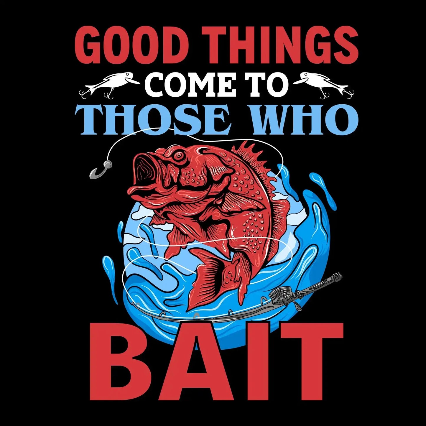 Good things come to those who bait - Fishing Themed T-Shirt-Black-S-Custom One Express