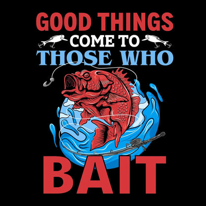 Good things come to those who bait - Fishing Themed T-Shirt-Black-S-Custom One Express