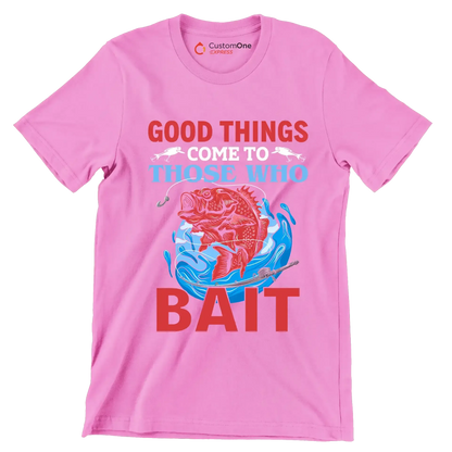 Good things come to those who bait - Fishing Themed T-Shirt-Pink-S-Custom One Express