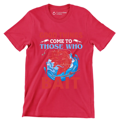 Good things come to those who bait - Fishing Themed T-Shirt-Red-S-Custom One Express