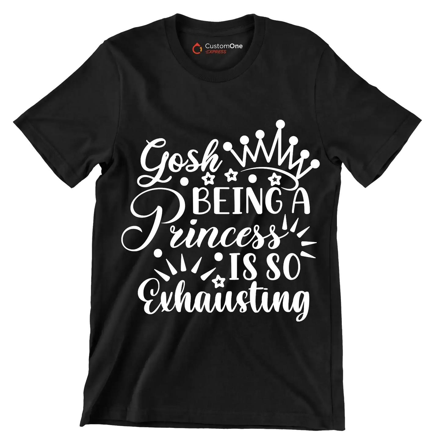 Gosh being a princess is so exhausting - Sarcasm Themed T-Shirt-Black-S-Custom One Express