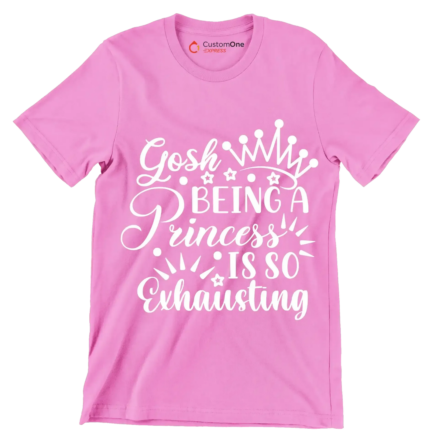 Gosh being a princess is so exhausting - Sarcasm Themed T-Shirt-Pink-S-Custom One Express