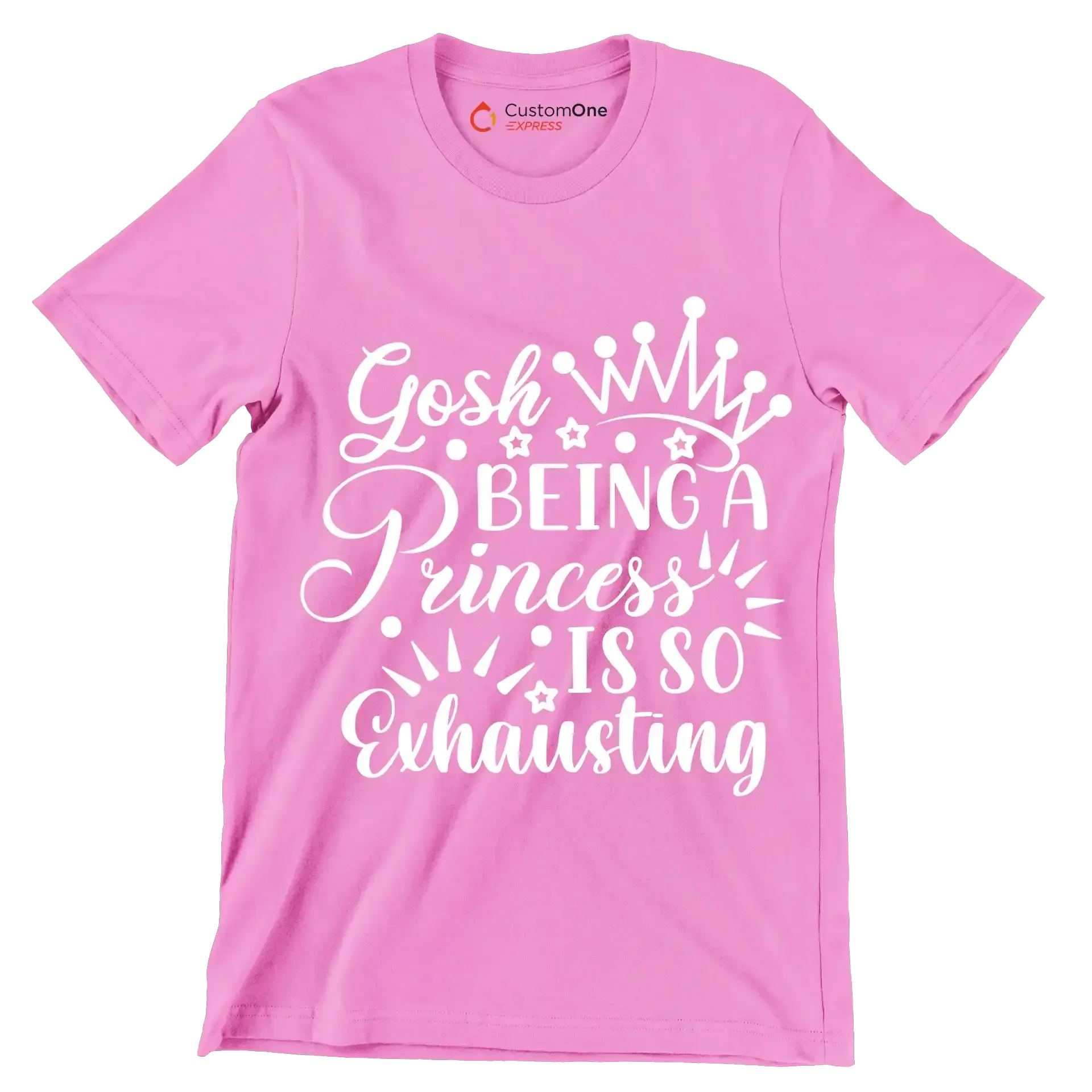 Gosh being a princess is so exhausting - Sarcasm Themed T-Shirt-Pink-S-Custom One Express