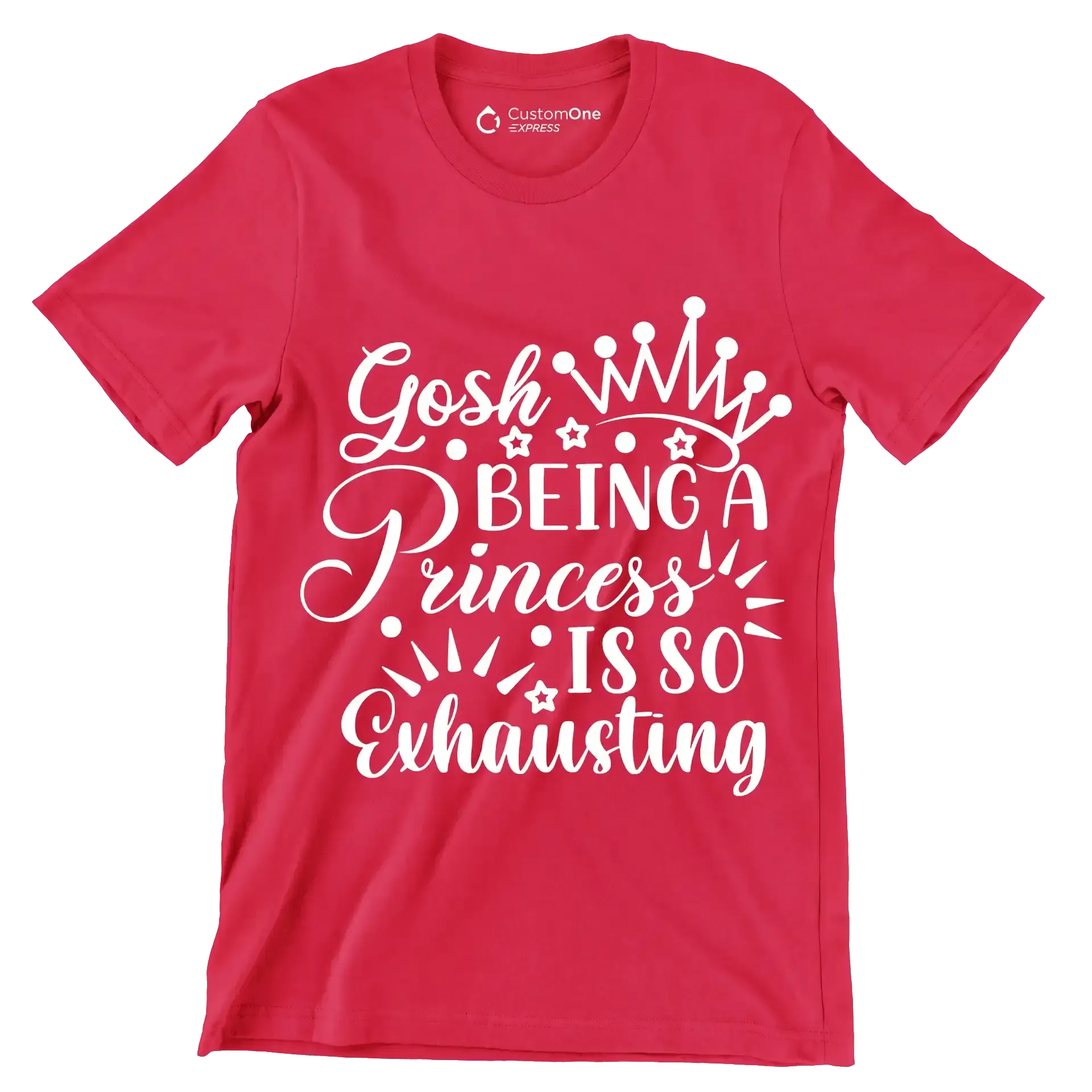 Gosh being a princess is so exhausting - Sarcasm Themed T-Shirt-Red-S-Custom One Express