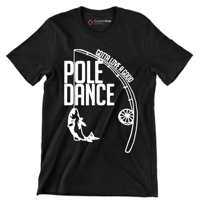 Gotta love a good pole dance - Father’s Day T-Shirt-Black-S-Custom One Express
