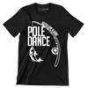 Gotta love a good pole dance - Father’s Day T-Shirt-Black-S-Custom One Express