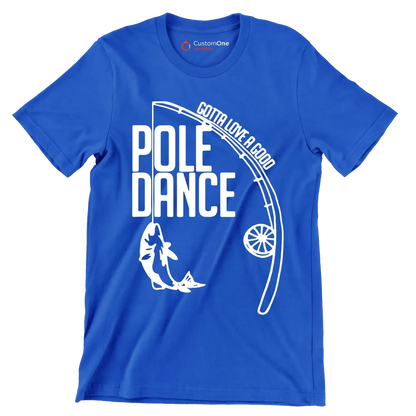 Gotta love a good pole dance - Father’s Day T-Shirt-Blue-S-Custom One Express
