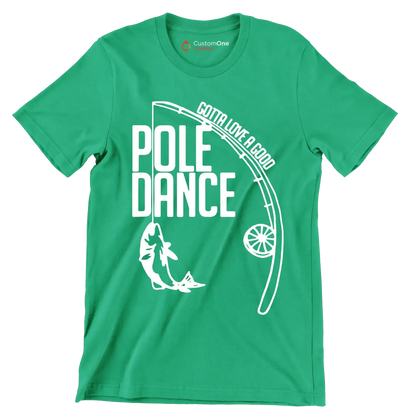 Gotta love a good pole dance - Father’s Day T-Shirt-Green-S-Custom One Express