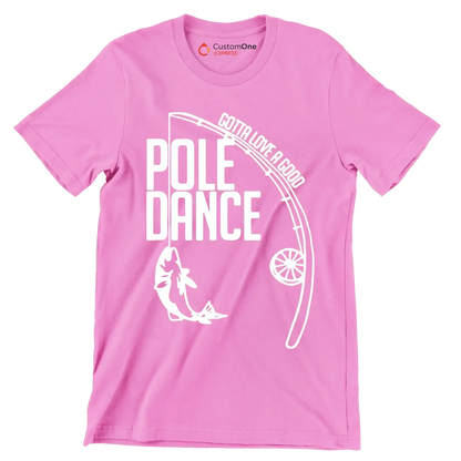 Gotta love a good pole dance - Father’s Day T-Shirt-Pink-S-Custom One Express