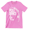 Gotta love a good pole dance - Father’s Day T-Shirt-Pink-S-Custom One Express