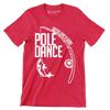 Gotta love a good pole dance - Father’s Day T-Shirt-Red-S-Custom One Express