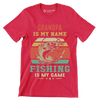 Grandpa is my name fishing is my game - Father’s Day T-Shirt-Red-S-Custom One Express