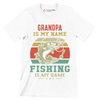 Grandpa is my name fishing is my game - Father’s Day T-Shirt-White-S-Custom One Express