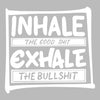 Inhale the good shit exhale the bullshit - Sarcasm Themed T-Shirt