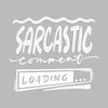 Sarcastic comment loading - Sarcasm Themed T-Shirt